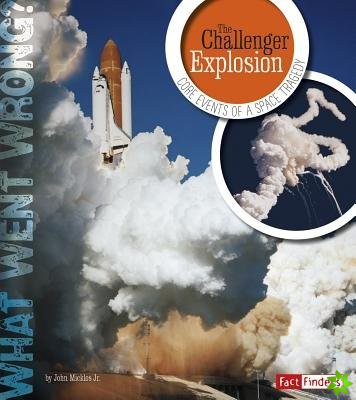 Challenger Explosion: Core Events of a Space Tragedy (What Went Wrong?)