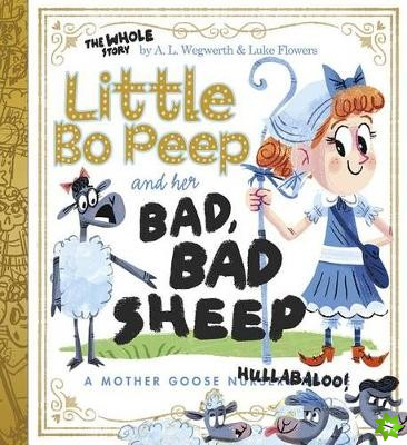 Little Bo Peep and Her Bad, Bad Sheep: A Mother Goose Hullabaloo