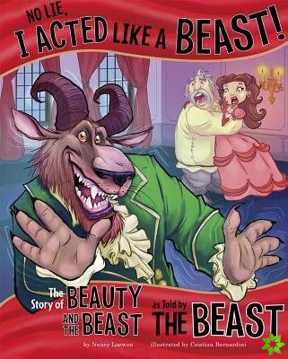 No Lie, I Acted Like a Beast!: The Story of Beauty and the Beast as Told by the Beast