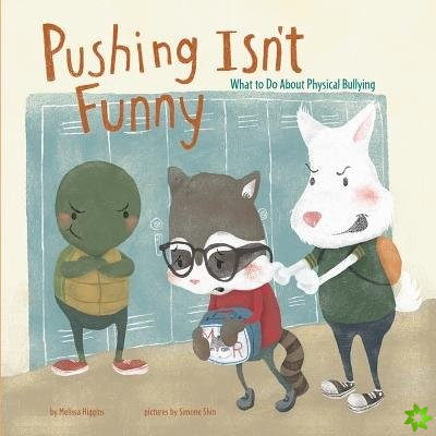 Pushing Isnt Funny: What to Do About Physical Bullying (No More Bullies)
