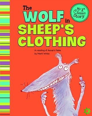 Wolf in Sheeps Clothing: a Retelling of Aesops Fable (My First Classic Story)