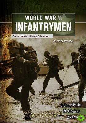 World War II Infantrymen: an Interactive History Adventure (You Choose: World War II)