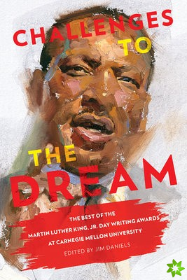 Challenges to the Dream - The Best of the Martin Luther King, Jr. Day Writing Awards at Carnegie Mellon University