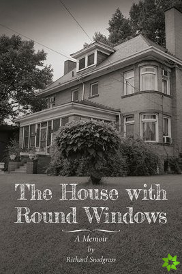 House with Round Windows  A Memoir