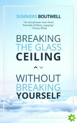 Breaking the Glass Ceiling without Breaking Yourself