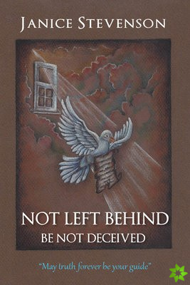 Not Left Behind - Be Not Deceived