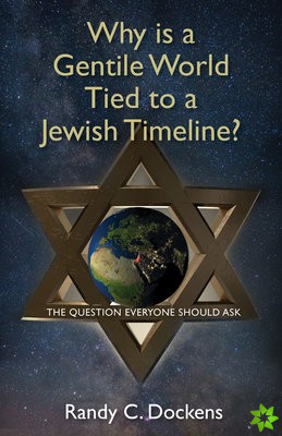 Why Is a Gentile World Tied to a Jewish Timeline?