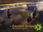 Cement Eclipses