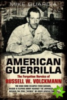 American Guerrilla: the Forgotten Heroics of Russell W. Volckmann
