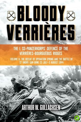 Bloody VerrieRes. the I. Ss-Panzerkorps Defence of the VerrieRes-Bourguebus Ridges