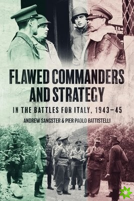 Flawed Commanders and Strategy in the Battles for Italy, 194345
