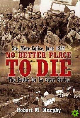 No Better Place to Die: Ste-MeRe Eglise, June 1944