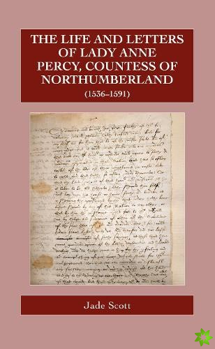 Life and Letters of Lady Anne Percy, Countess of Northumberland (15361591)