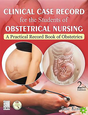 Clinical Case Record for the Students of Obstetrical Nursing