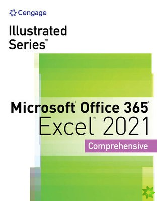 Illustrated Series? Collection, Microsoft? Office 365? & Excel? 2021 Comprehensive
