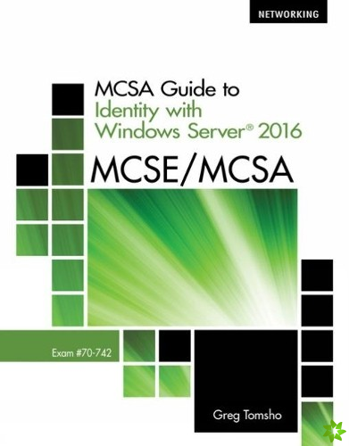 MCSA Guide to Identity with Windows Server? 2016, Exam 70-742