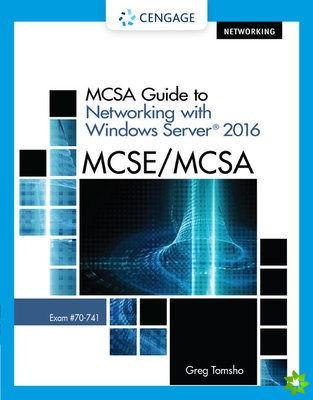 MCSA Guide to Networking with Windows Server? 2016, Exam 70-741