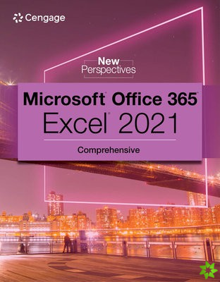 New Perspectives Collection, Microsoft? 365? & Excel? 2021 Comprehensive