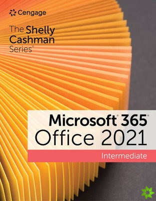 Shelly Cashman Series? Microsoft? 365? & Office? 2021 Intermediate