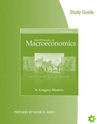 Study Guide for Mankiw's Brief Principles of Macroeconomics, 7th