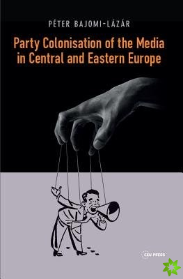 Party Colonisation of the Media in Central and Eastern Europe
