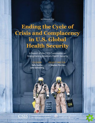 Ending the Cycle of Crisis and Complacency in U.S. Global Health Security