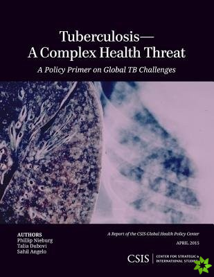 TuberculosisA Complex Health Threat