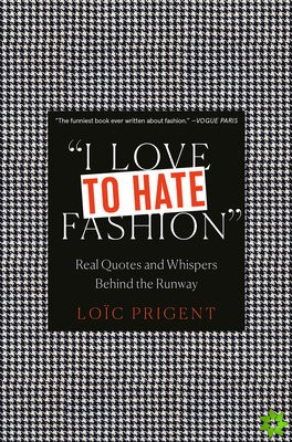 I Love to Hate Fashion: Real Quotes and Whispers Behind the Runway