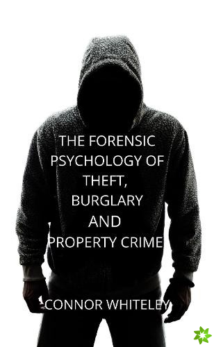 Forensic Psychology of Theft, Burglary and Property Crime