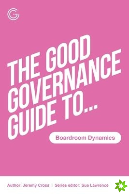 Good Governance Guide to Boardroom Dynamics