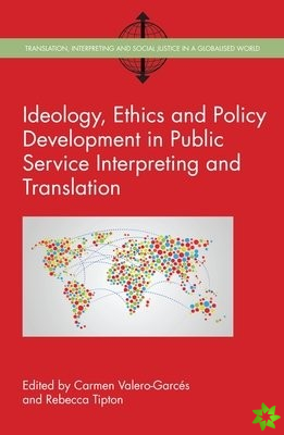 Ideology, Ethics and Policy Development in Public Service Interpreting and Translation
