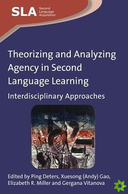 Theorizing and Analyzing Agency in Second Language Learning