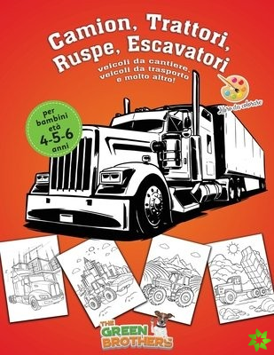 Libro da colorare per bambini eta 4 - 5 - 6 anni, Camion, Trattori, Ruspe, Escavatori, veicoli da cantiere, veicoli da trasporto e molto altro!