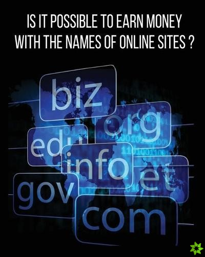 Is It Possible to Earn Money with the Names of Online Sites?