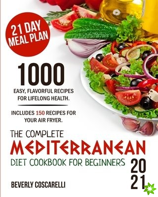 Complete Mediterranean Diet Cookbook for Beginners 2021