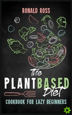Plant Based Diet Cookbook for Lazy Beginners