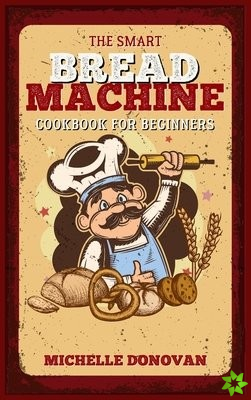 Smart Bread Machine Cookbook for Beginners