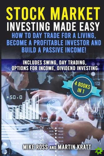 Stock Market Investing Made Easy. How to Day Trade For a Living, Become a Profitable Investor and Build a Passive Income!