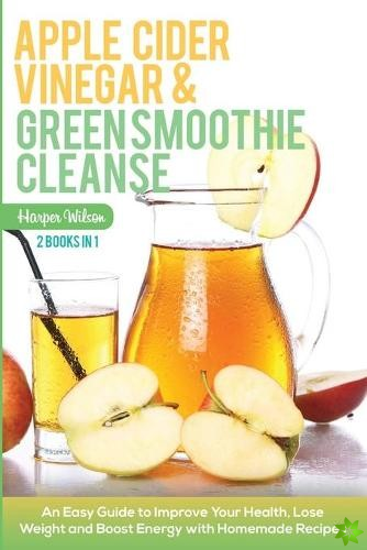 Apple Cider Vinegar and Green Smoothie Cleanse