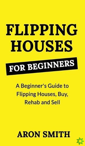 Flipping Houses for Beginners