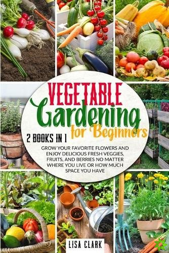 Vegetable Gardening For Beginners.