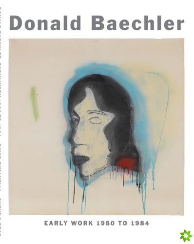 Donald Baechler: Early Work