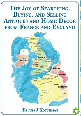 Joy of Searching, Buying and Selling Antiques and Home Decor From England and France
