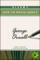 BLOOM'S HOW TO WRITE ABOUT GEORGE ORWELL