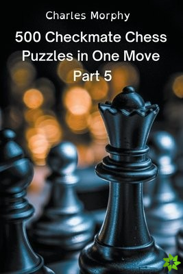 500 Checkmate Chess Puzzles in One Move, Part 5