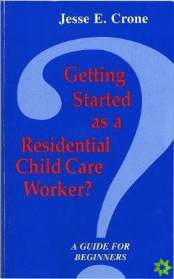 Getting Started as a Residential Child Care Worker?