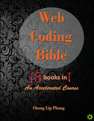 Web Coding Bible (18 Books in 1 -- HTML, CSS, Javascript, PHP, SQL, XML, SVG, Canvas, WebGL, Java Applet, ActionScript, htaccess, jQuery, WordPress, S