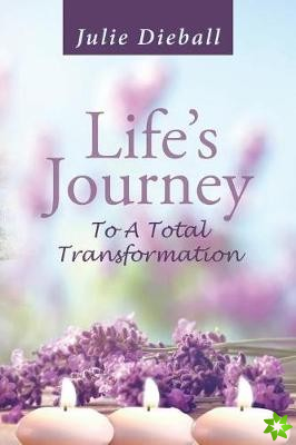 Life's Journey To A Total Transformation