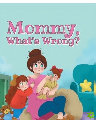 Mommy, What's Wrong?