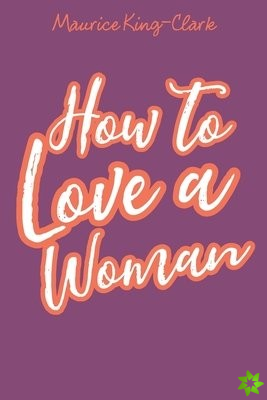How to Love a Woman